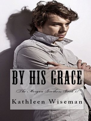 cover image of By His Grace (Book 1 the Morgan Brothers) (Christian Romance / Religious Romance)